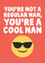 Funny Mothers Day Card - Nan - You're Not A Regular Nan, You're A Cool Nan created by Studio Doodles