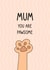 Cute Mothers Day Card - Mum - Pets - Mum You Are Pawsome created by Pig + Plums
