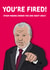 You're Fired! Alan Sugar Apprentice Mother's Day Card created by Cards from Designers