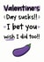 Rude Valentines Day Card - Valentine's Day Sucks - I Bet You Wish I Did Too created by The Laughing Sloth