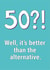 50 Better Than The Alternative Birthday Card created by Lazy Mice