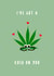 I've got a kush on you created by Canna Cards