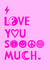 I love you sooooooo much created by Toni Anne Roe