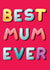 Best Mum Ever. Cute Birthday or Mother's Day Card  created by Exquisite Studio