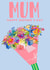 Pretty Mothers Day Card - Mum - Bouquet - Mum Happy Mother's Day created by PMPrinted