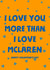 I love you more than I love mclaren created by Millie Stockill