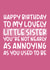 'Not Nearly As Annoying As You Used To Be' Funny Sister Birthday Card created by Brogan Thomas