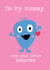 Cute Mothers Day Card - Mummy - To My Mummy From Your Little Monster created by Memelou