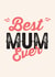 Best Mum Ever. Cute Mother's Day or Mum's Birthday Card created by Exquisite Studio