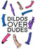 Dildos Over Dudes Valentines Card created by Cheeky Kards