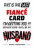 This is the last fiancé card I'm getting you created by Magicoscards
