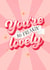 You're So Freakin' Lovely Valentine's Day Love Card created by by Rachel Manzano