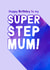 Happy Birthday to my Super Stepmum! Birthday card for step mum created by This is Awesome