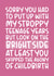 Funny Mothers Day Card - Step Mum - Sorry You Had To Put Up With My Stroppy Teenage Years created by Brogan Thomas