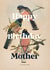 Happy Birthday Mother - Bird Lover created by Matt Windsor