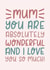 Cute Mothers Day Card - Mum - You Are Absolutely Wonderful And I Love You So Much created by The Lettering Tree