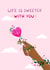 Life is sweeter with you created by Make and Tell