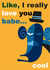 Like, it's cool to love you babe created by John Haslam