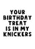 Naughty birthday treat in your knickers created by The Blunt Badger