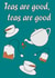 Teas are good rave pun card created by The Fixby Fox