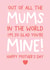 Out of all the Mums on the world I'm so glad you're mine Mother's day card created by Always Sparkle