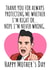Funny Mothers Day Card - Mum - Robbie Williams - Thank You For Always Protecting Me Whenever I'm Right Or Nope I'm Never Wrong created by Bubble&Cheek