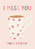I miss you - do you fancy a cuppa? created by Betsy Benn