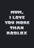 Cute Mothers Day Card - Roblox - Mum I Love You More Than Roblox created by Ginger Ink Design
