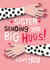 Sister sending you big hugs! Love you created by The Boy and the Bear