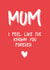 Known You Forever - Funny Mother's Day Card created by @THAT LITTLE CARD SHOP