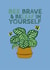 BEE BRAVE AND BELEAF IN YOURSELF created by Courtney Andrews
