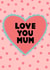 Cute Mothers Day Card - Mum - Heart - Love You Mum created by This Gal Designs