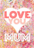 Love You Mum created by Dave Sutton