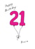 Niece 21 pink balloon birthday card created by A Ray of Sunshine Cards