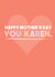 Funny Mothers Day Card - Mum - Karen - Happy Mothers Day You Karen created by WillyBee