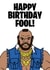Happy birthday Fool! Mr T card created by Duck & Mustard