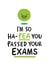 I'm So Ha-Pea You Passed Your Exams created by Conor Rawson