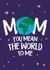 Mom, you mean the world to me created by Wild Card