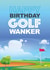 Happy Birthday Golf Wanker created by Geordies Love Gin
