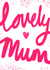 Lumo Lovely Mum Card for Mother's Day or a Birthday created by Emily House Design & Illustration