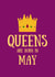 Queens are born in May birthday card 1001 created by SJdesigns