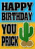 Happy Birthday You Prick Card, Rude Birthday Card, Joke Birthday Card created by MockingJayCards