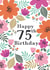 Happy 75th Birthday created by Sarah Corcoran