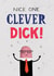 Nice one clever dick! Congratulations design created by Pencilface