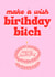 Make a wish birthday bitch created by Keeks Cards