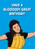 Have a Bloody Great Birthday Rosie Jones Card created by Cards from Designers