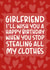 'Stop Stealing All My Clothes' Cute and Funny Girlfriend Birthday Card created by Brogan Thomas