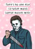 Funny Horror Movie Anniversary Card / Valentines Day Card - Michael Myers - There's No One Else I'd Rather Watch Horror Movies With created by Swish & Scribble