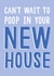 Funny Typography New Home Card - Toilet Humour - Can't Wait To Poop In Your New House created by Jessica Harvey