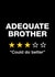 Adequate Brother created by Paul Stevens